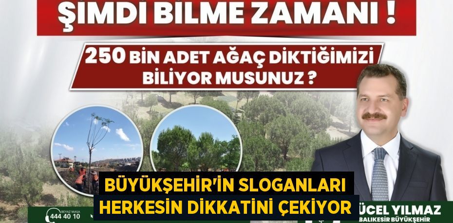 Büyükşehir’in sloganları herkesin dikkatini çekiyor