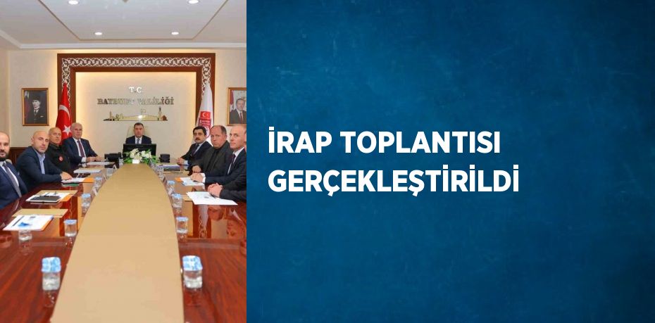 İRAP TOPLANTISI GERÇEKLEŞTİRİLDİ