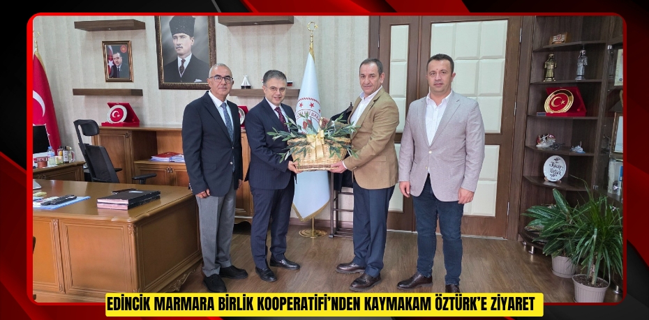Edincik Marmara Birlik Kooperatifi’nden Kaymakam Öztürk’e ziyaret  