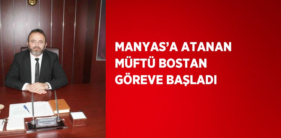 MANYAS’A ATANAN MÜFTÜ BOSTAN GÖREVE BAŞLADI