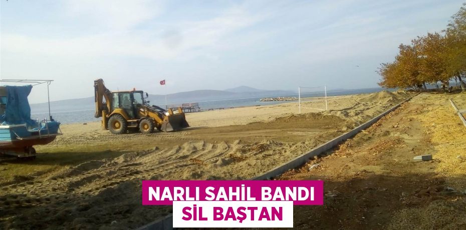 NARLI SAHİL BANDI  SİL BAŞTAN