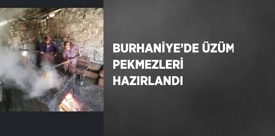 BURHANİYE’DE ÜZÜM PEKMEZLERİ HAZIRLANDI