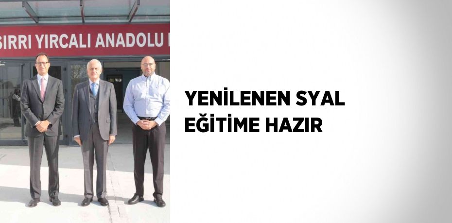 YENİLENEN SYAL EĞİTİME HAZIR