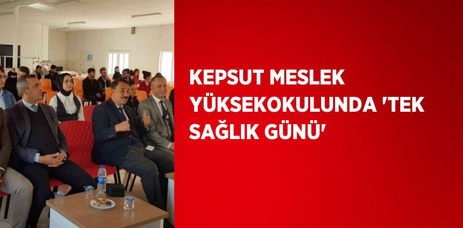 KEPSUT MESLEK YÜKSEKOKULUNDA 'TEK SAĞLIK GÜNÜ'