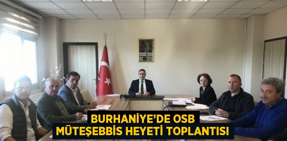 BURHANİYE’DE OSB MÜTEŞEBBİS HEYETİ TOPLANTISI