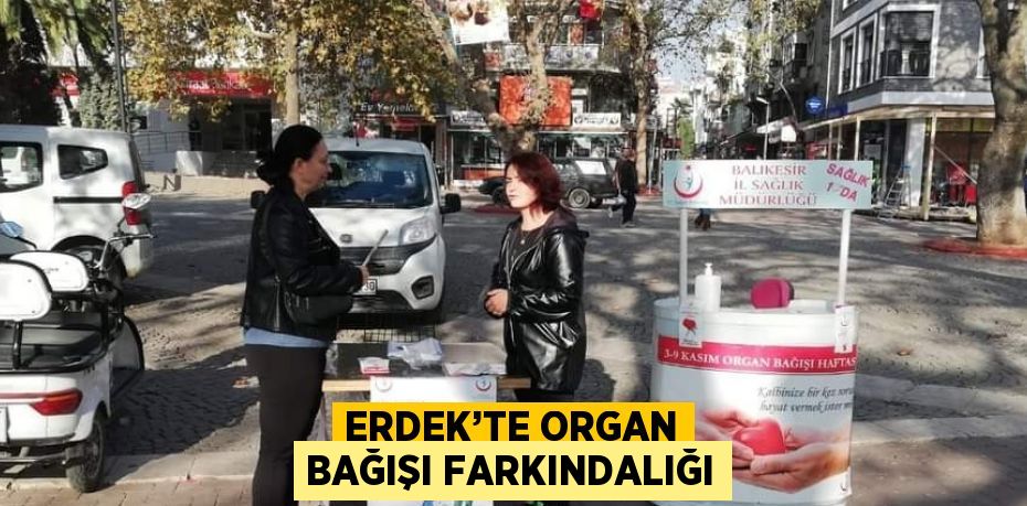 ERDEK’TE ORGAN BAĞIŞI FARKINDALIĞI