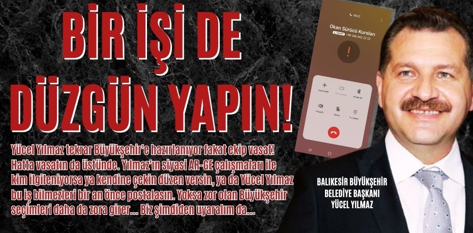 BİR İŞİ DE DÜZGÜN YAPIN!