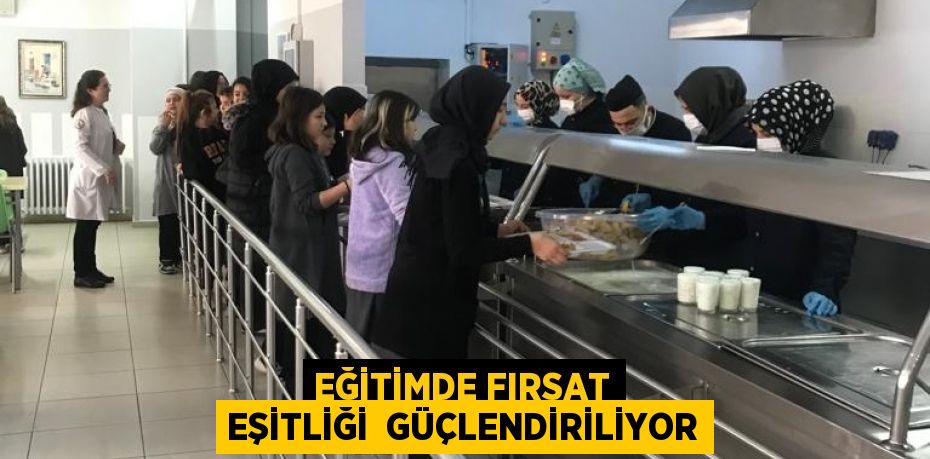 EĞİTİMDE FIRSAT EŞİTLİĞİ  GÜÇLENDİRİLİYOR