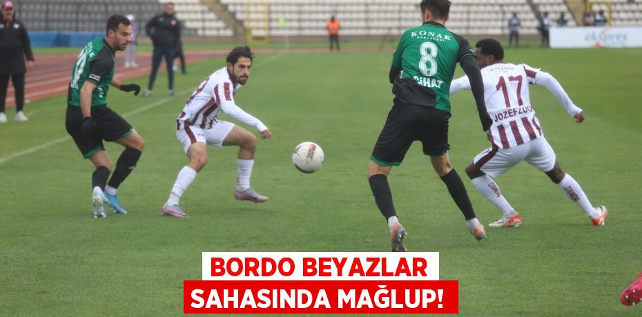 BORDO BEYAZLAR SAHASINDA MAĞLUP!