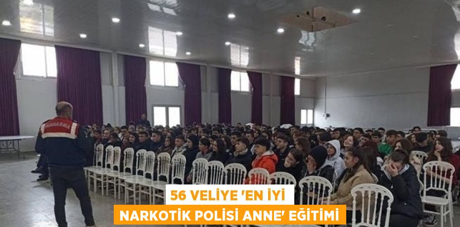 56 VELİYE 'EN İYİ NARKOTİK POLİSİ ANNE' EĞİTİMİ