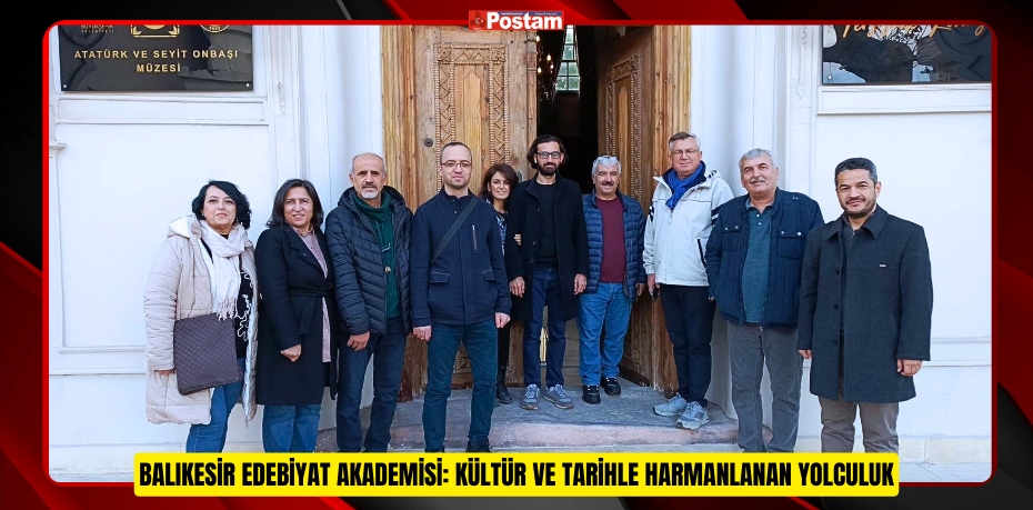 BALIKESİR EDEBİYAT AKADEMİSİ: KÜLTÜR VE TARİHLE HARMANLANAN YOLCULUK