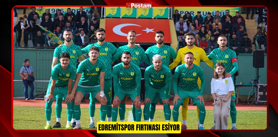 Edremitspor fırtınası esiyor