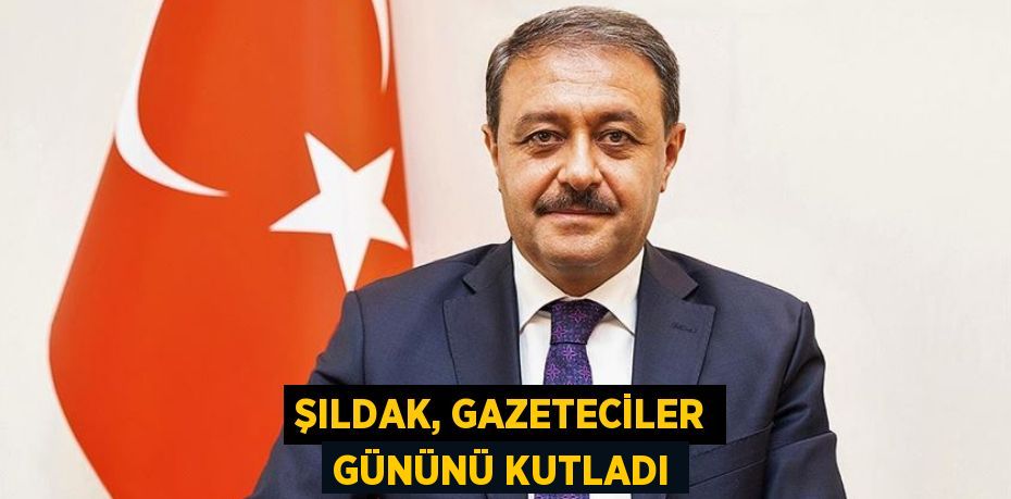 ŞILDAK, GAZETECİLER GÜNÜNÜ KUTLADI