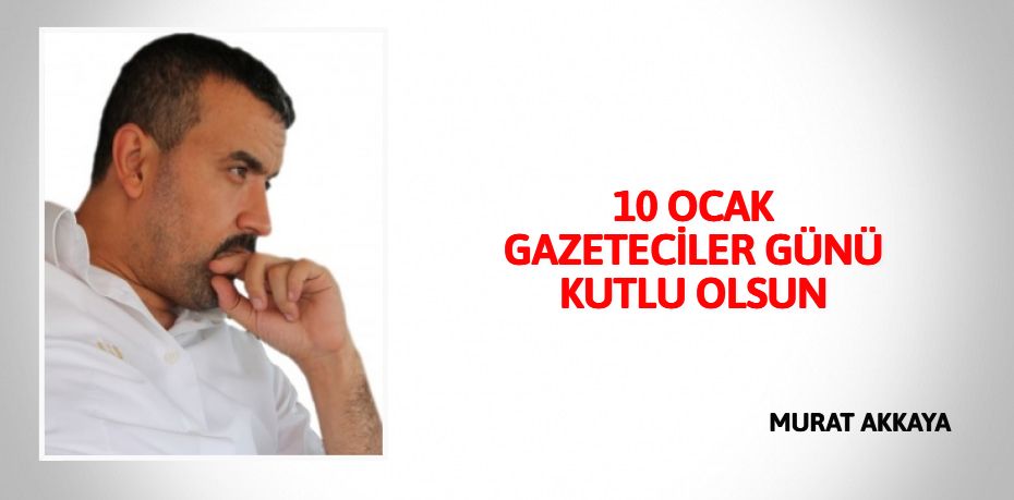 10 OCAK GAZETECİLER GÜNÜ KUTLU OLSUN