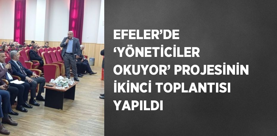 EFELER’DE ‘YÖNETİCİLER OKUYOR’ PROJESİNİN İKİNCİ TOPLANTISI YAPILDI