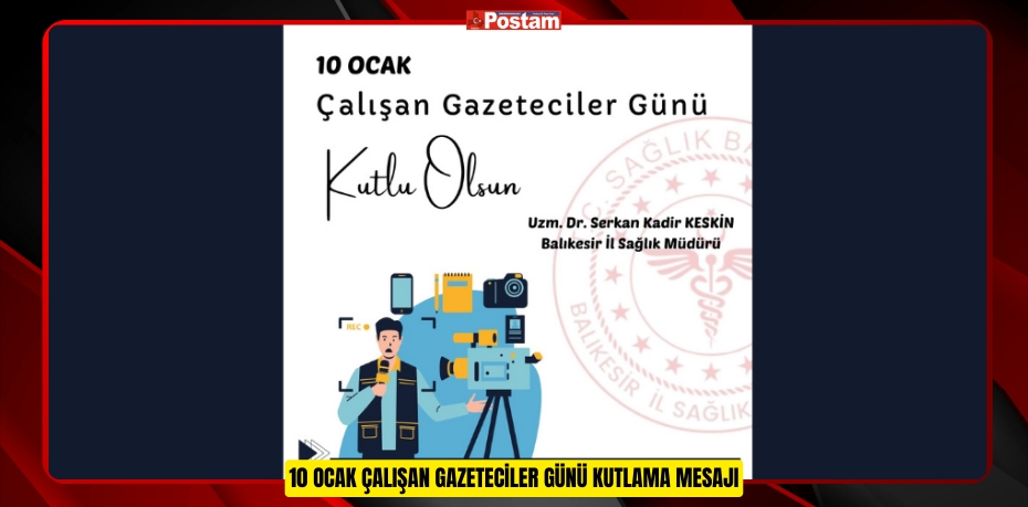 10 OCAK ÇALIŞAN GAZETECİLER GÜNÜ KUTLAMA MESAJI