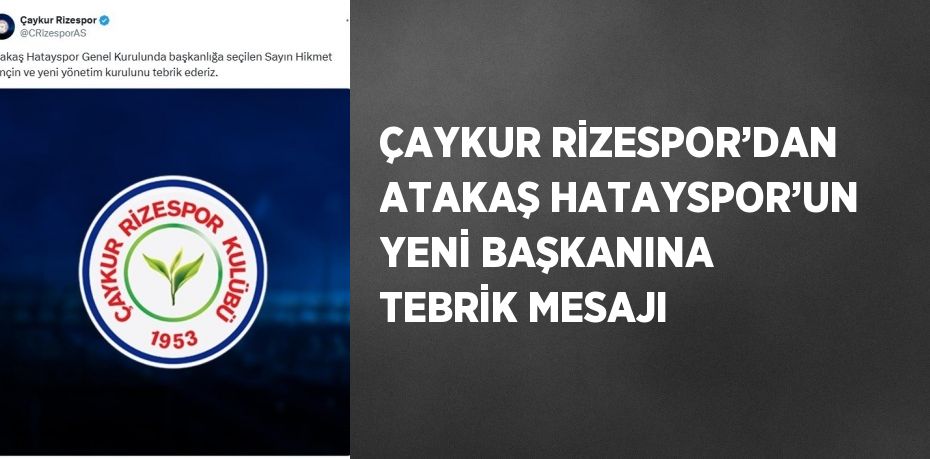 ÇAYKUR RİZESPOR’DAN ATAKAŞ HATAYSPOR’UN YENİ BAŞKANINA TEBRİK MESAJI