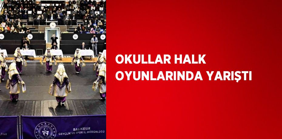 OKULLAR HALK OYUNLARINDA YARIŞTI