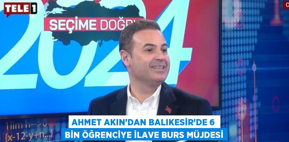 AHMET AKIN’DAN BALIKESİR’DE 6 BİN ÖĞRENCİYE İLAVE BURS MÜJDESİ