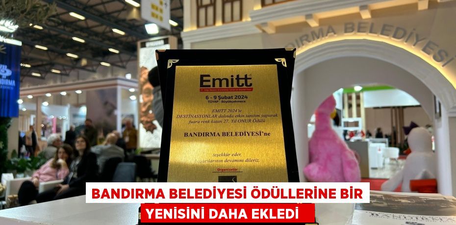 Bandırma Belediyesi ödüllerine bir yenisini daha ekledi  