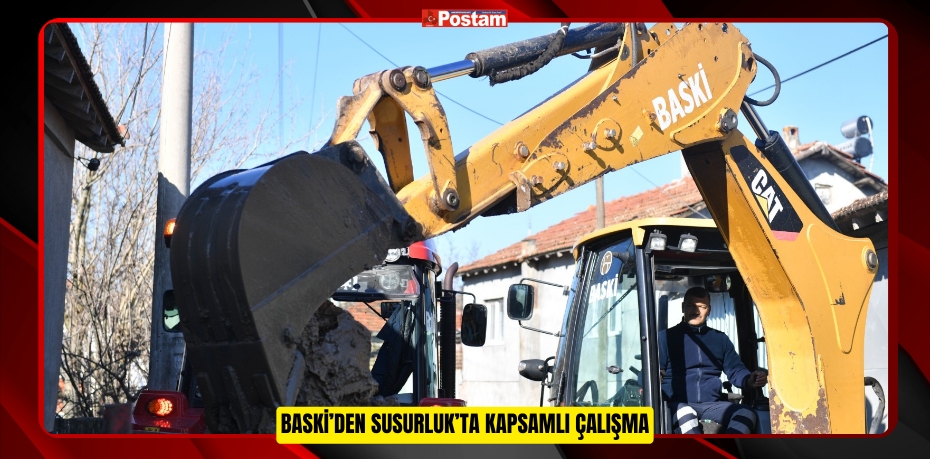 BASKİ’DEN SUSURLUK’TA KAPSAMLI ÇALIŞMA