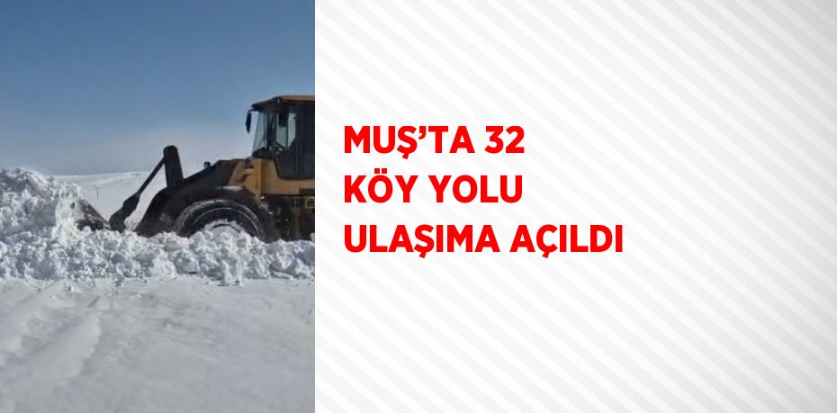 MUŞ’TA 32 KÖY YOLU ULAŞIMA AÇILDI