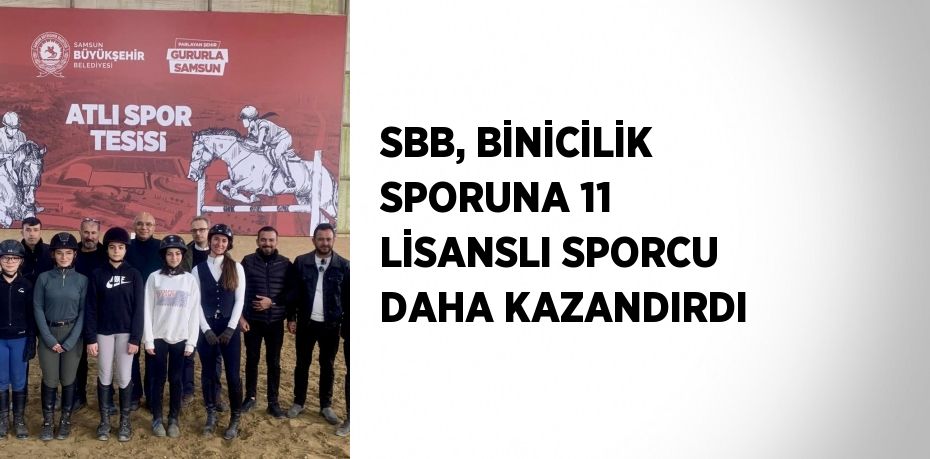 SBB, BİNİCİLİK SPORUNA 11 LİSANSLI SPORCU DAHA KAZANDIRDI