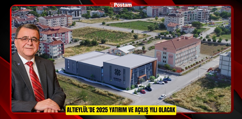 Altıeylül'de 2025 Yatırım ve Açılış Yılı Olacak