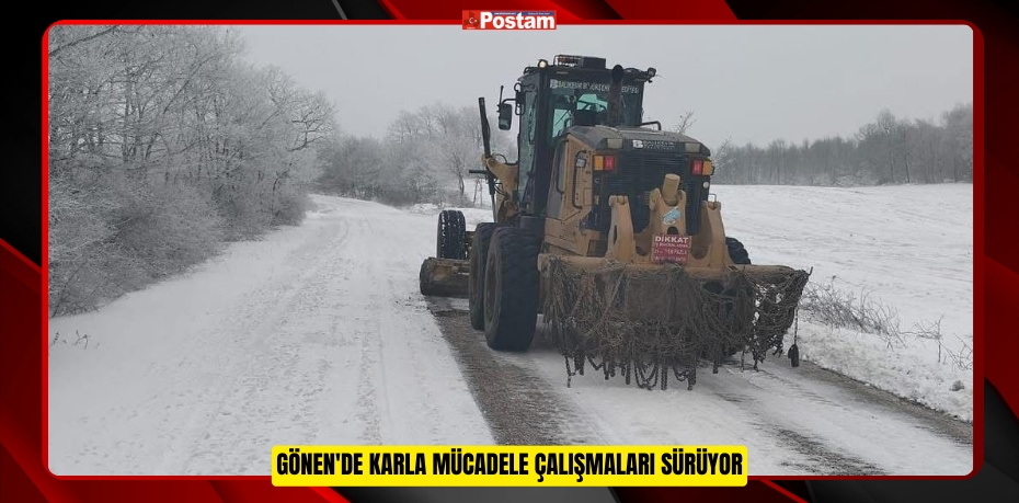 Gönen'de karla mücadele çalışmaları sürüyor  