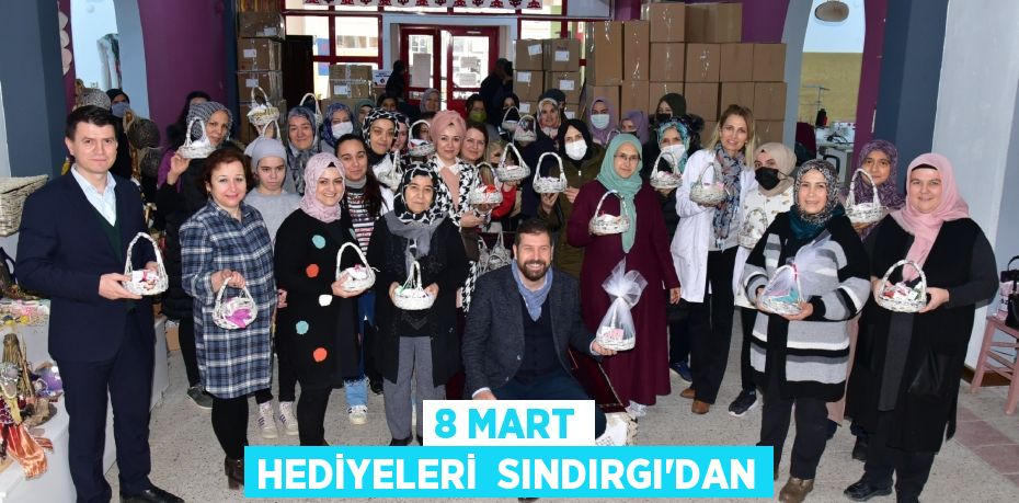 8 MART HEDİYELERİ  SINDIRGI’DAN