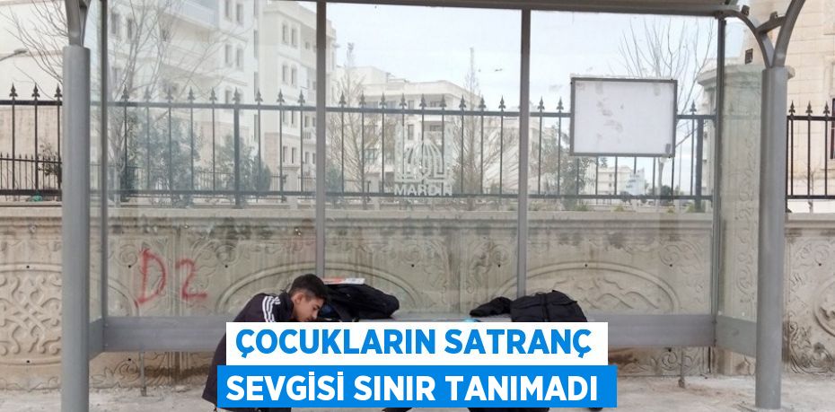 ÇOCUKLARIN SATRANÇ SEVGİSİ SINIR TANIMADI