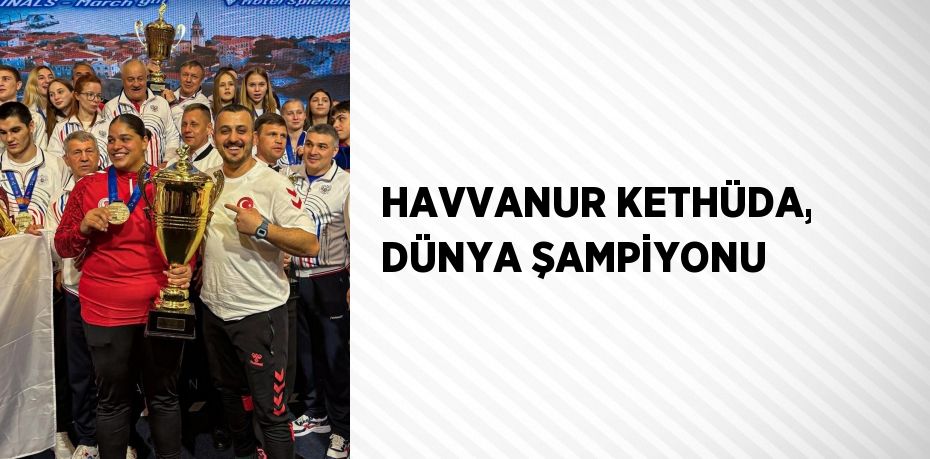 HAVVANUR KETHÜDA, DÜNYA ŞAMPİYONU