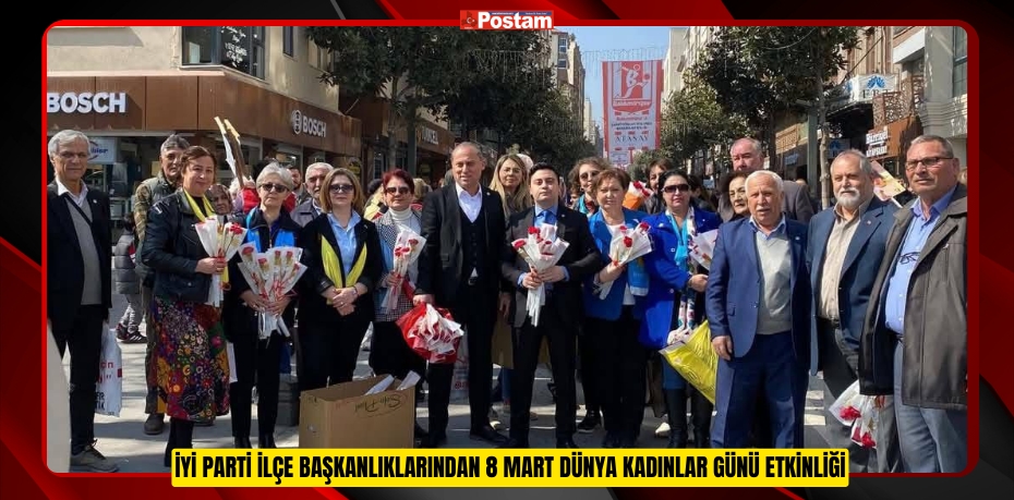 İYİ PARTİ İLÇE BAŞKANLIKLARINDAN 8 MART DÜNYA KADINLAR GÜNÜ ETKİNLİĞİ