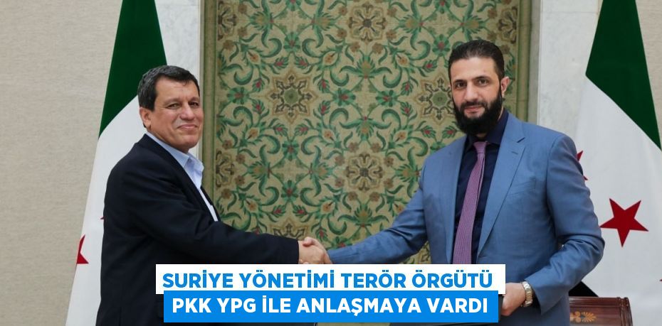 SURİYE YÖNETİMİ TERÖR ÖRGÜTÜ PKK YPG İLE ANLAŞMAYA VARDI