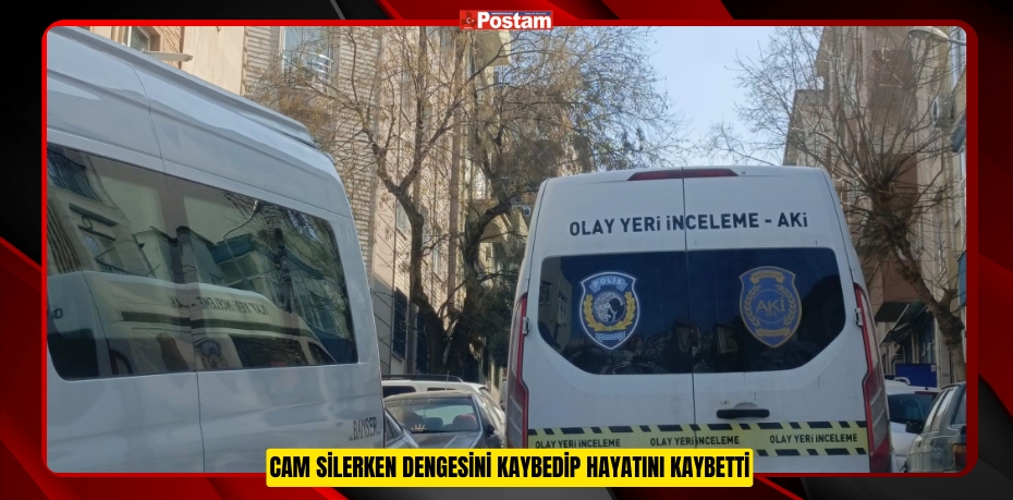 Cam silerken dengesini kaybedip hayatını kaybetti  