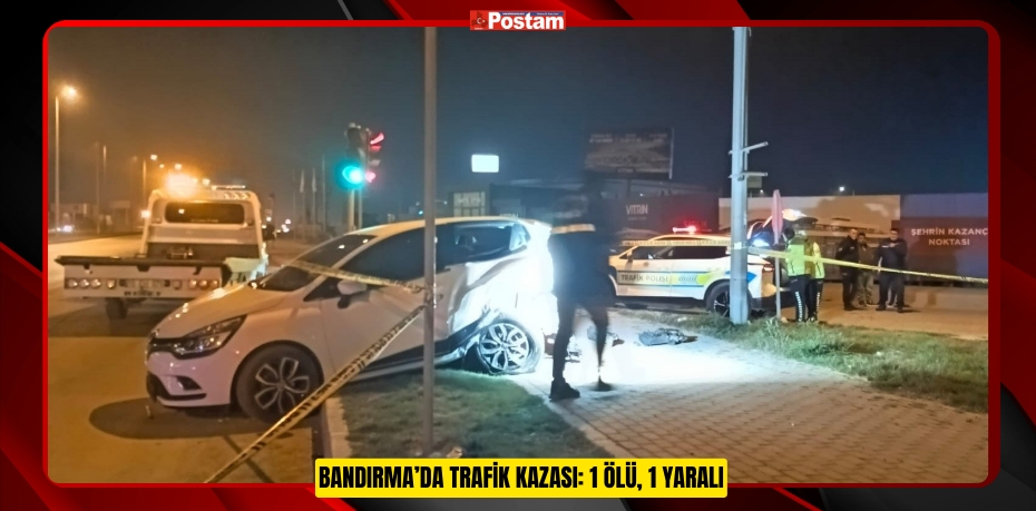 Bandırma’da trafik kazası: 1 ölü, 1 yaralı  