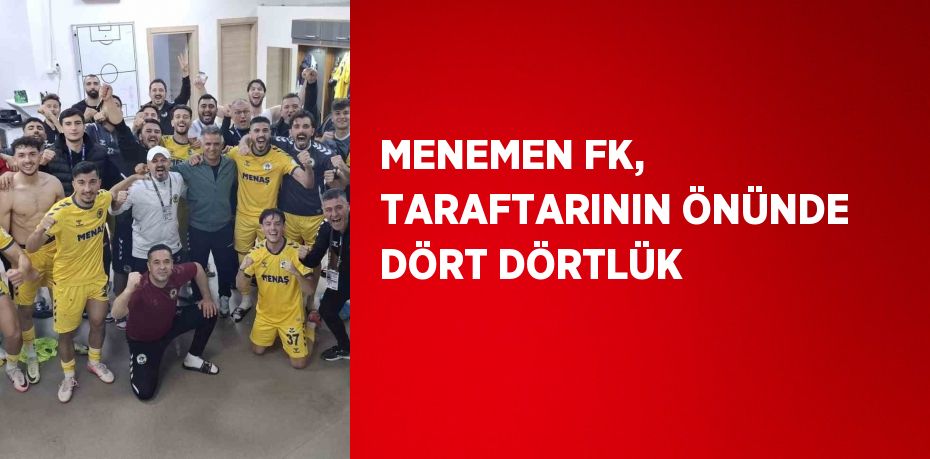 MENEMEN FK, TARAFTARININ ÖNÜNDE DÖRT DÖRTLÜK