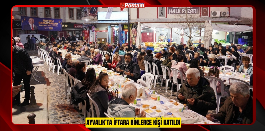 Ayvalık’ta iftara binlerce kişi katıldı  