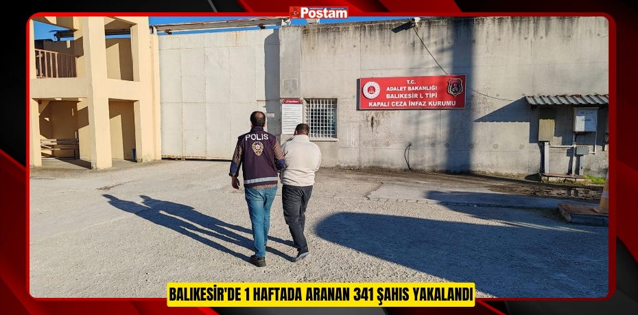 Balıkesir'de 1 haftada aranan 341 şahıs yakalandı  