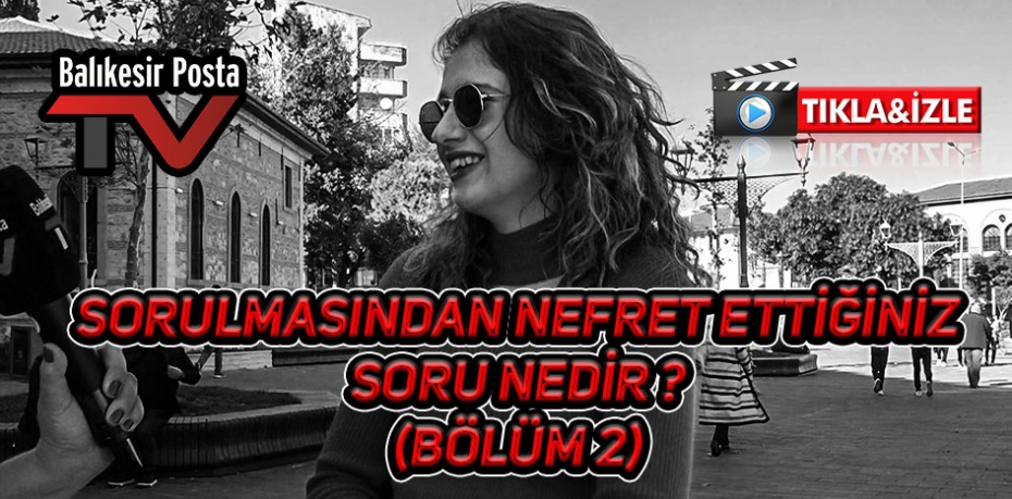 Sorulmasından nefret ettiğiniz soru nedir ? (2.Bölüm)