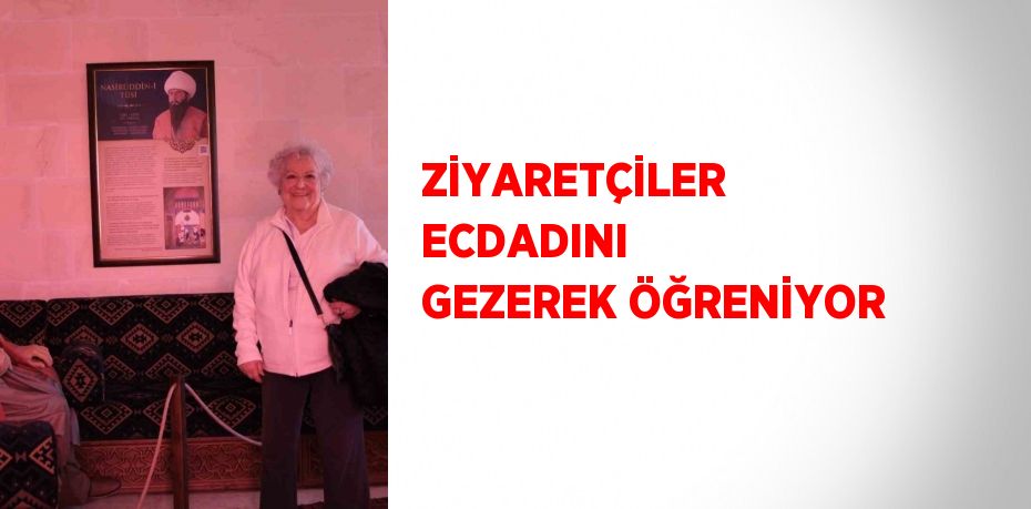 ZİYARETÇİLER ECDADINI GEZEREK ÖĞRENİYOR