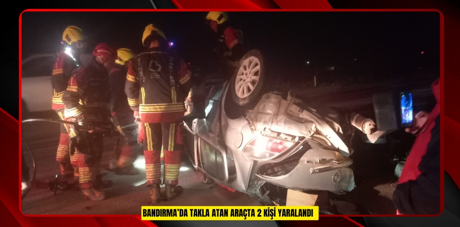 Bandırma’da takla atan araçta 2 kişi yaralandı