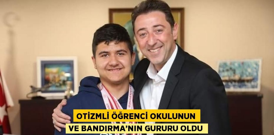 OTİZMLİ ÖĞRENCİ OKULUNUN VE BANDIRMA’NIN GURURU OLDU