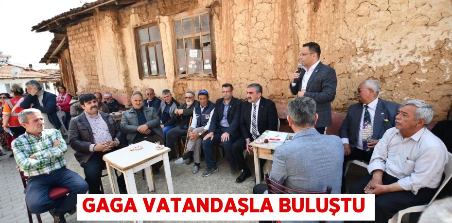 GAGA VATANDAŞLA BULUŞTU