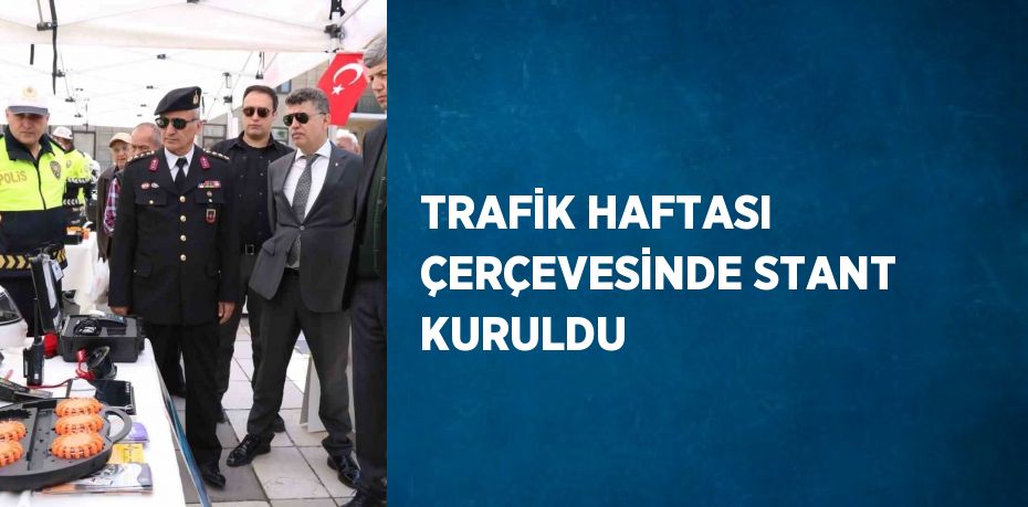 TRAFİK HAFTASI ÇERÇEVESİNDE STANT KURULDU