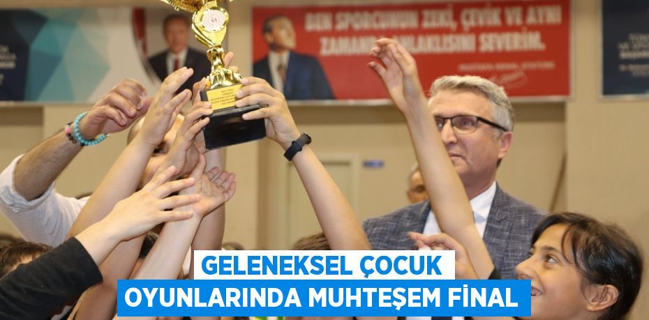 Geleneksel Çocuk Oyunlarında Muhteşem Final