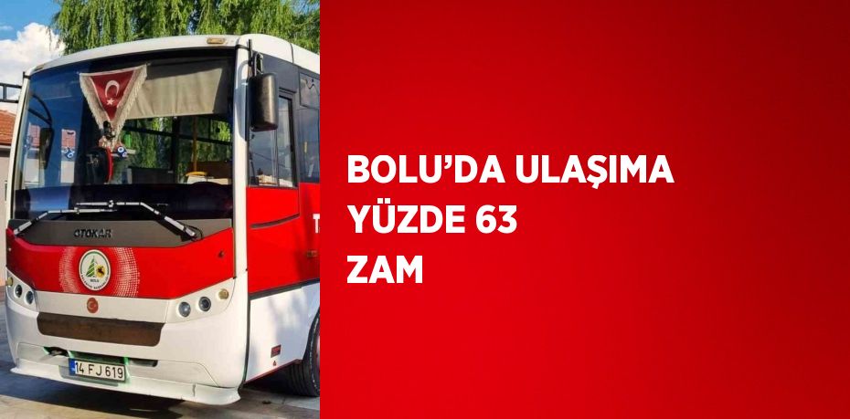 BOLU’DA ULAŞIMA YÜZDE 63 ZAM