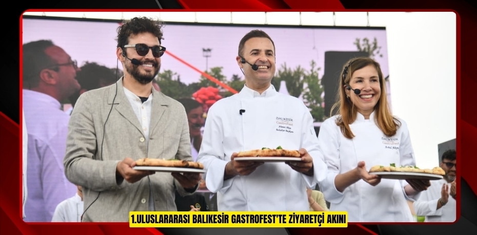 1.Uluslararası Balıkesir GastroFest'te ziyaretçi akını