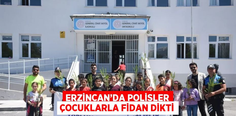 ERZİNCAN’DA POLİSLER ÇOCUKLARLA FİDAN DİKTİ