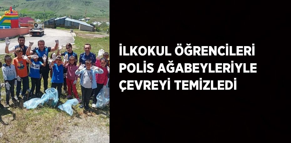 İLKOKUL ÖĞRENCİLERİ POLİS AĞABEYLERİYLE ÇEVREYİ TEMİZLEDİ